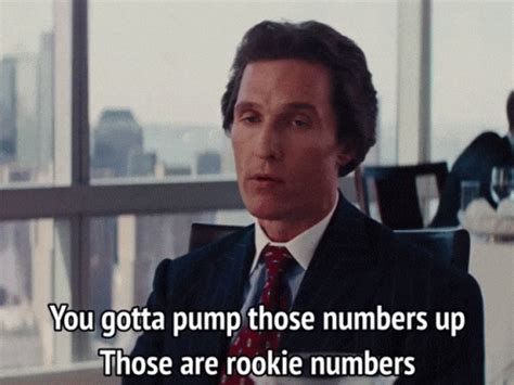 You gotta pump those numbers up they are rookie numbers. . Those are rookie numbers gif